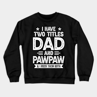 I Have Two Titles Dad And Pawpaw Funny Fathers Day Gift Crewneck Sweatshirt